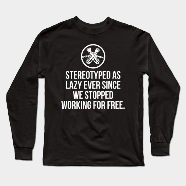 Stereotyped as lazy ever since we stopped working for free, Black History Long Sleeve T-Shirt by UrbanLifeApparel